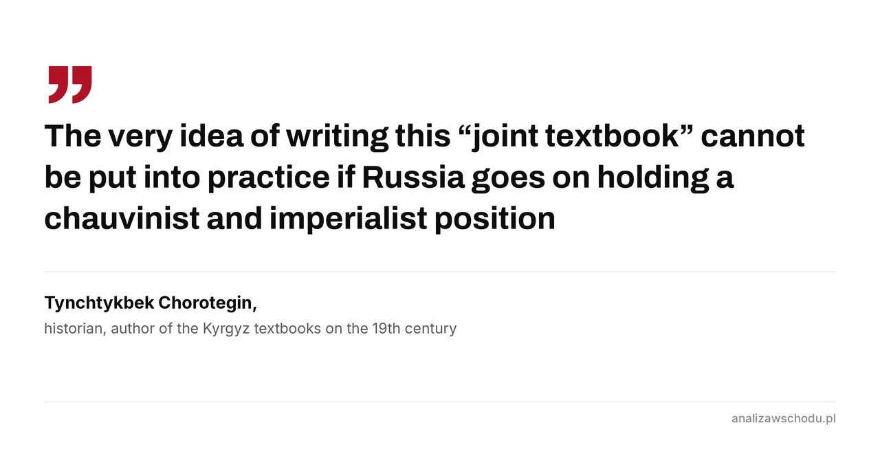 A quotation card: the Kyrgyz historian Tynchtykbek Chorotegin says the very idea of a shared textbook cannot be carried out while Russia holds to a chauvinist and imperialist position.